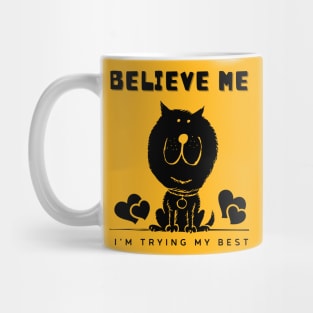 Believe Me I'm Trying My Best - Funny cat shirt Mug